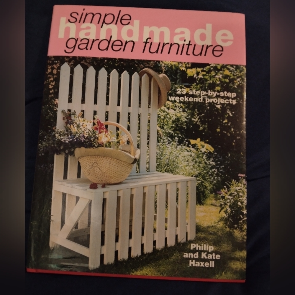 Simple Handmade Garden Furniture: 23 Step-By-Step Weekend Projects